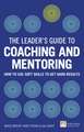 The Leader's Guide to Coaching and Mentoring: How to Use Soft Skills to Get Hard Results