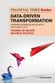 The Financial Times Guide to Data-Driven Transformation: How to drive substantial business value with data analytics