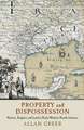 Property and Dispossession: Natives, Empires and Land in Early Modern North America