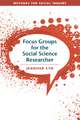 Focus Groups for the Social Science Researcher