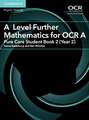 A Level Further Mathematics for OCR A Pure Core Student Book 2 (Year 2)