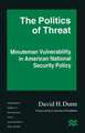 The Politics of Threat: Minuteman Vulnerability in American National Security Policy