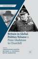 Britain in Global Politics Volume 1: From Gladstone to Churchill