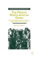 The French North African Crisis: Colonial Breakdown and Anglo-French Relations, 1945–62