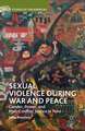 Sexual Violence during War and Peace: Gender, Power, and Post-Conflict Justice in Peru