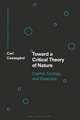 Toward a Critical Theory of Nature: Capital, Ecology, and Dialectics