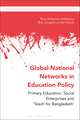 Global-National Networks in Education Policy: Primary Education, Social Enterprises and ‘Teach for Bangladesh’