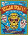 The Spectacular Sugar Skulls Coloring Book: Stunning Images from the Mexican Day of the Dead