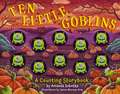 Ten Little Goblins: A Counting Storybook