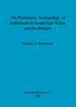 The Prehistoric Archaeology of Settlement in South-East Wales and the Borders