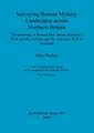 Surveying Roman Military Landscapes Across Northern Britain