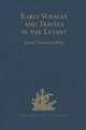 Early Voyages and Travels in the Levant: I.- The Diary of Master Thomas Dallam, 1599-1600. II.- Extracts from the Diaries of Dr John Covel, 1670-1679. With Some Account of the Levant Company of Turkey merchants