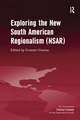 Exploring the New South American Regionalism (NSAR)