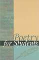 Poetry for Students: Presenting Analysis, Context and Criticism on Commonly Studied Poetry