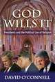 God Wills it: Presidents and the Political Use of Religion