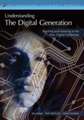 Understanding the Digital Generation: Teaching and Learning in the New Digital Landscape