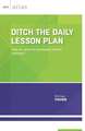 Ditch the Daily Lesson Plan: How Do I Plan for Meaningful Student Learning?