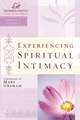 Experiencing Spiritual Intimacy: Women of Faith Study Guide Series