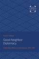 Good Neighbor Diplomacy – United States Policies in Latin America, 1933–1945