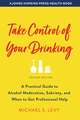 Take Control of Your Drinking – A Practical Guide to Alcohol Moderation, Sobriety, and When to Get Professional Help, Second Edition