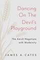 Dancing on the Devil′s Playground – The Amish Negotiate with Modernity