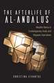 The Afterlife of Al-Andalus: Muslim Iberia in Contemporary Arab and Hispanic Narratives