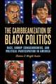 The Caribbeanization of Black Politics