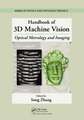 Handbook of 3D Machine Vision: Optical Metrology and Imaging