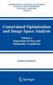 Constrained Optimization and Image Space Analysis: Volume 1: Separation of Sets and Optimality Conditions