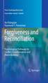 Forgiveness and Reconciliation: Psychological Pathways to Conflict Transformation and Peace Building