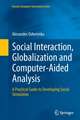Social Interaction, Globalization and Computer-Aided Analysis: A Practical Guide to Developing Social Simulation
