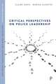 Critical Perspectives on Police Leadership