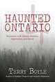 Haunted Ontario 4: Encounters with Ghostly Shadows, Apparitions, and Spirits