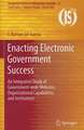 Enacting Electronic Government Success: An Integrative Study of Government-wide Websites, Organizational Capabilities, and Institutions