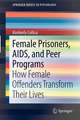 Female Prisoners, AIDS, and Peer Programs: How Female Offenders Transform Their Lives