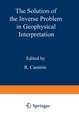 The Solution of the Inverse Problem in Geophysical Interpretation