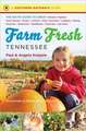 Farm Fresh Tennessee: The Go-To Guide to Great Farmers' Markets, Farm Stands, Farms, U-Picks, Kids' Activities, Lodging, Dining, Wineries, B