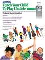 Alfred's Teach Your Child to Play Ukulele, Bk 2: The Easiest Ukulele Method Ever!, Book & CD