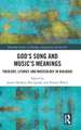 God’s Song and Music’s Meanings: Theology, Liturgy, and Musicology in Dialogue