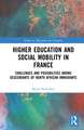 Higher Education and Social Mobility in France: Challenges and Possibilities among Descendants of North African Immigrants