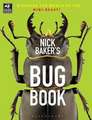 Nick Baker's Bug Book: Discover the World of the Mini-beast!