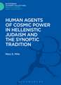 Human Agents of Cosmic Power in Hellenistic Judaism and the Synoptic Tradition