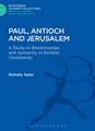 Paul, Antioch and Jerusalem: A Study in Relationships and Authority in Earliest Christianity