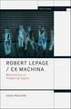 Robert Lepage / Ex Machina: Revolutions in Theatrical Space