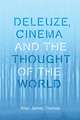 Deleuze, Cinema and the Thought of the World