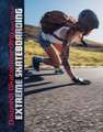 Downhill Skateboarding and Other Extreme Skateboarding