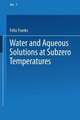 Water and Aqueous Solutions at Subzero Temperatures