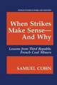 When Strikes Make Sense—And Why: Lessons from Third Republic French Coal Miners