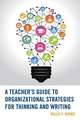 A Teacher's Guide to Organizational Strategies for Thinking and Writing