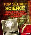 Top Secret Science: Projects You Aren T Supposed to Know about